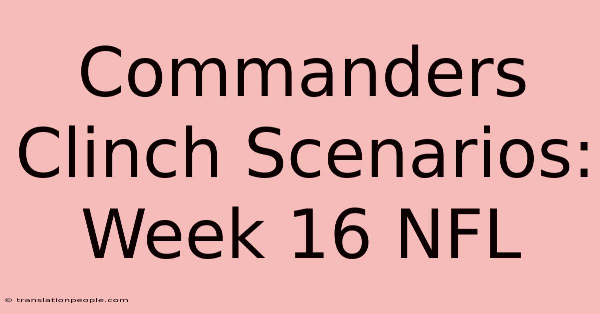 Commanders Clinch Scenarios: Week 16 NFL