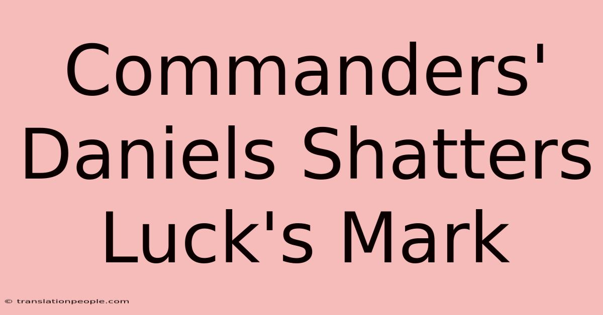 Commanders' Daniels Shatters Luck's Mark