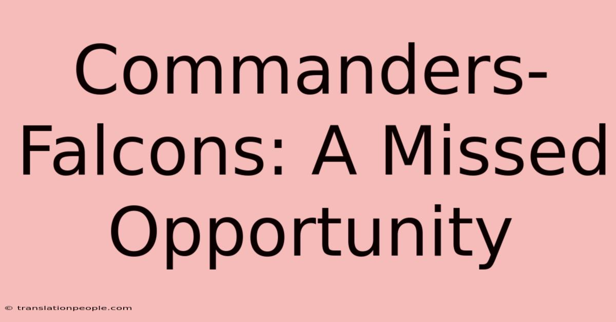 Commanders-Falcons: A Missed Opportunity