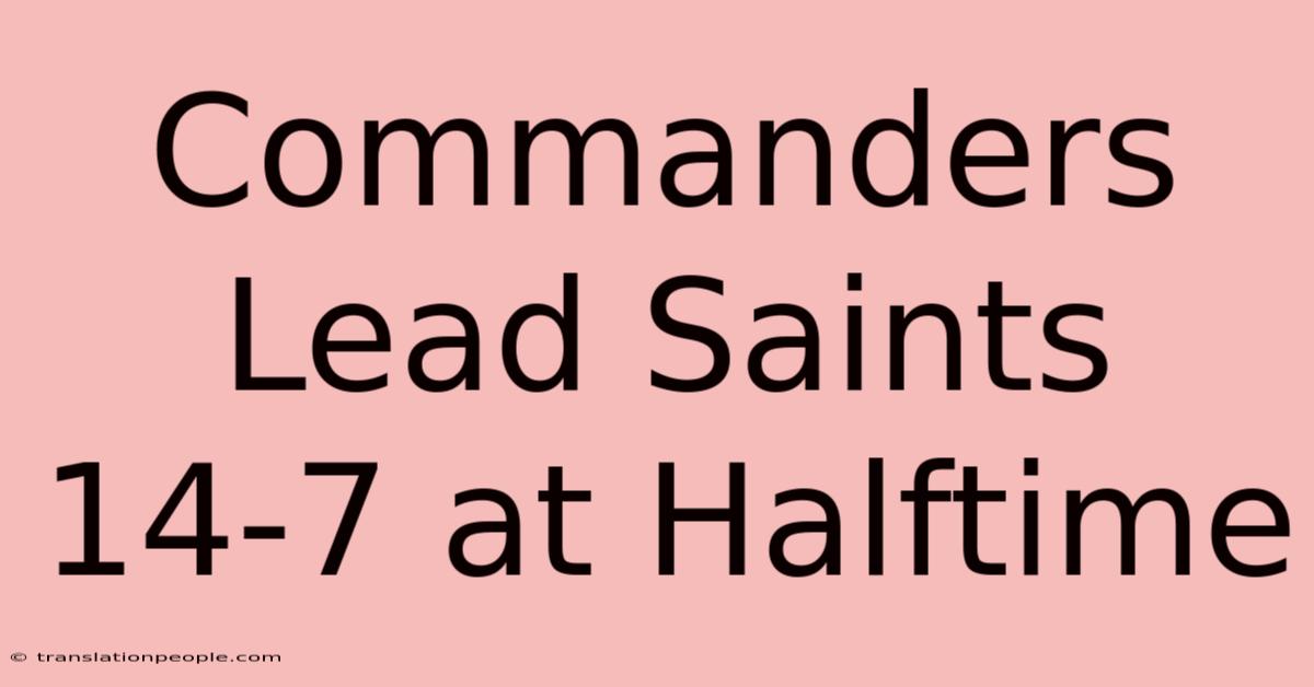 Commanders Lead Saints 14-7 At Halftime