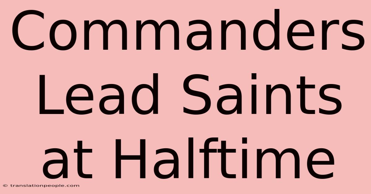 Commanders Lead Saints At Halftime