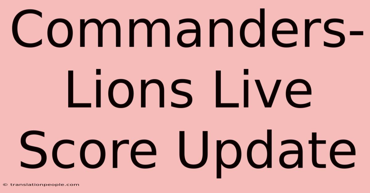 Commanders-Lions Live Score Update