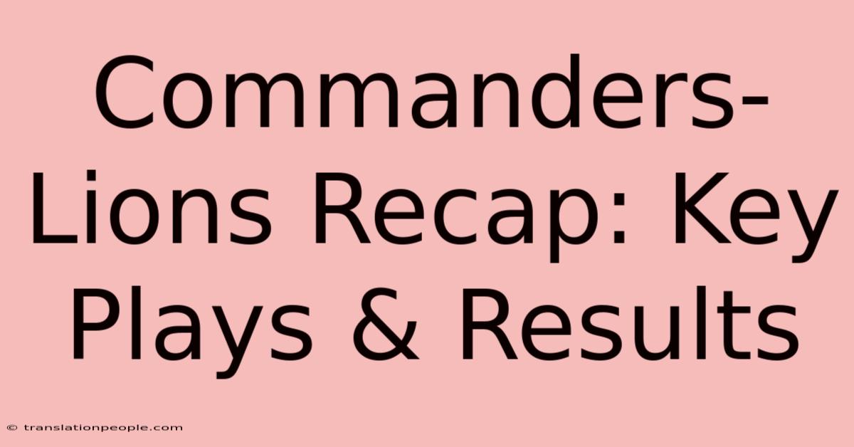 Commanders-Lions Recap: Key Plays & Results