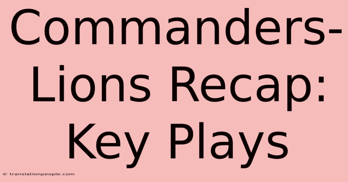 Commanders-Lions Recap: Key Plays