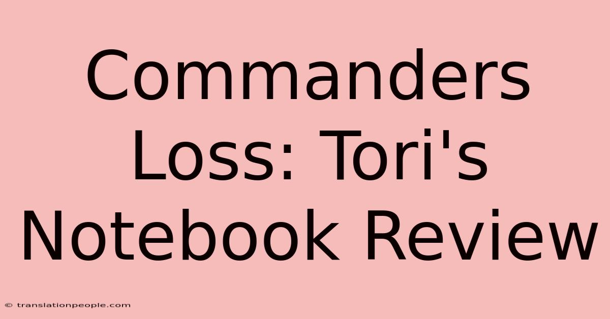 Commanders Loss: Tori's Notebook Review