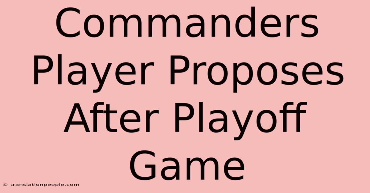 Commanders Player Proposes After Playoff Game