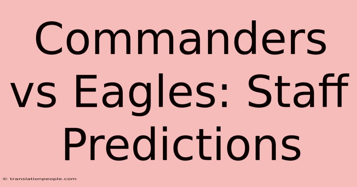 Commanders Vs Eagles: Staff Predictions