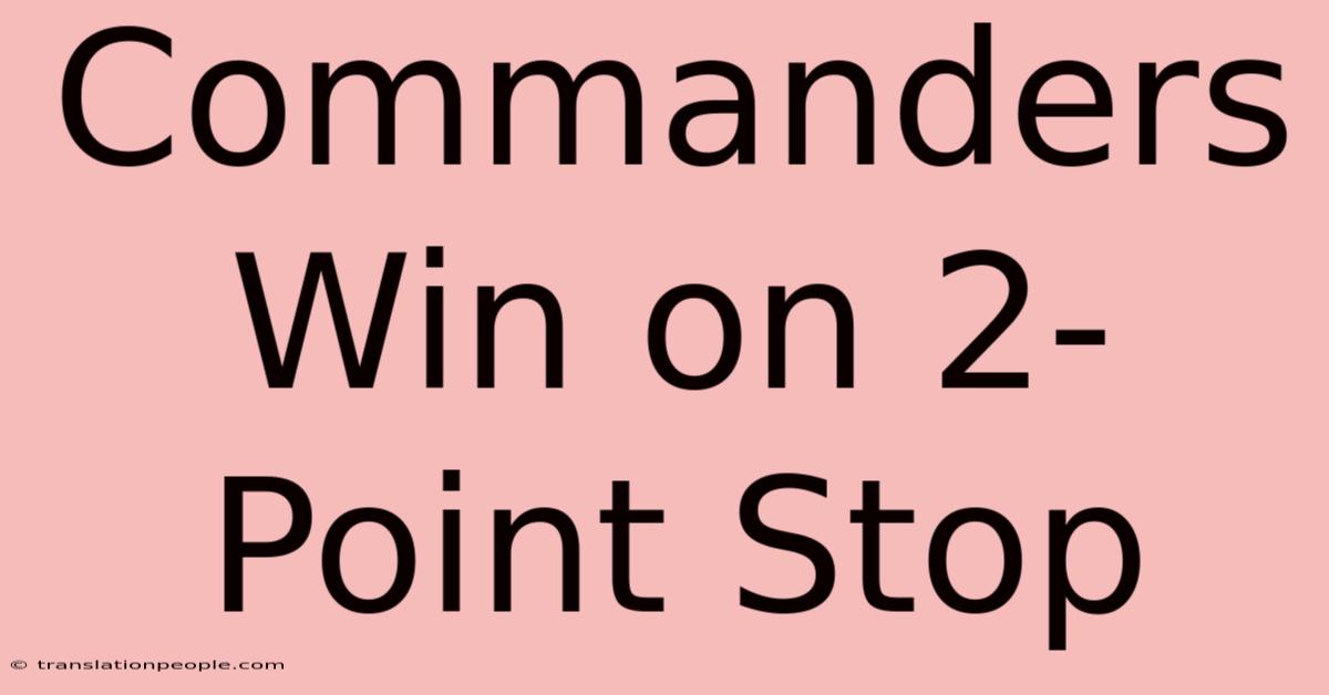 Commanders Win On 2-Point Stop