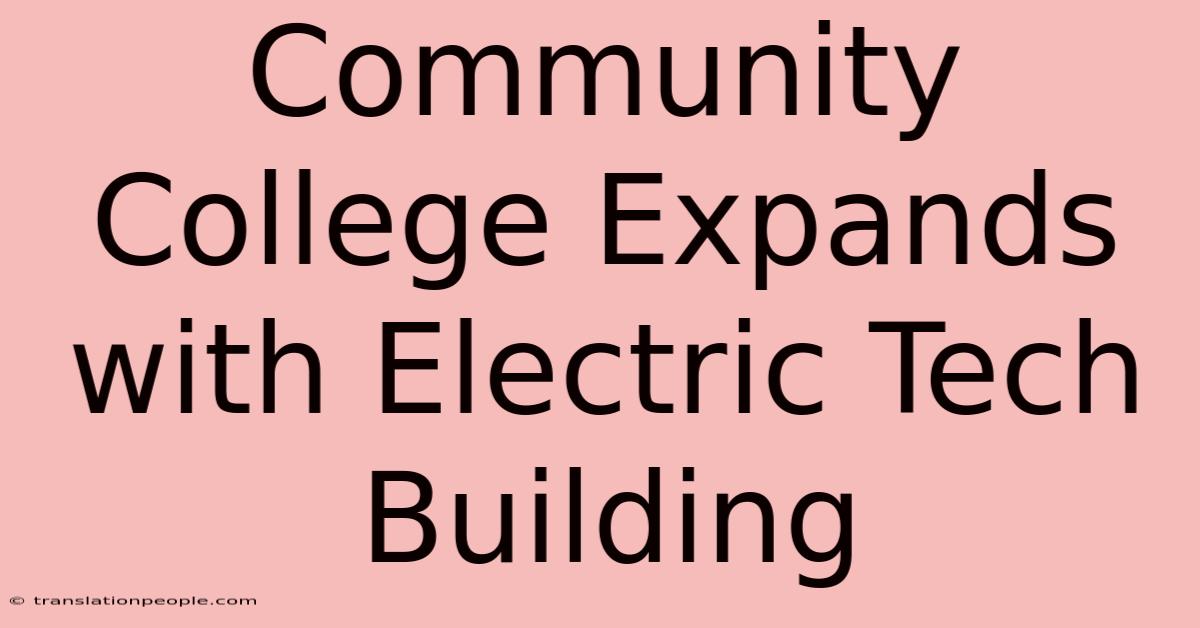 Community College Expands With Electric Tech Building