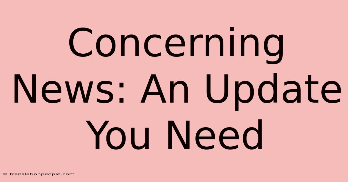 Concerning News: An Update You Need