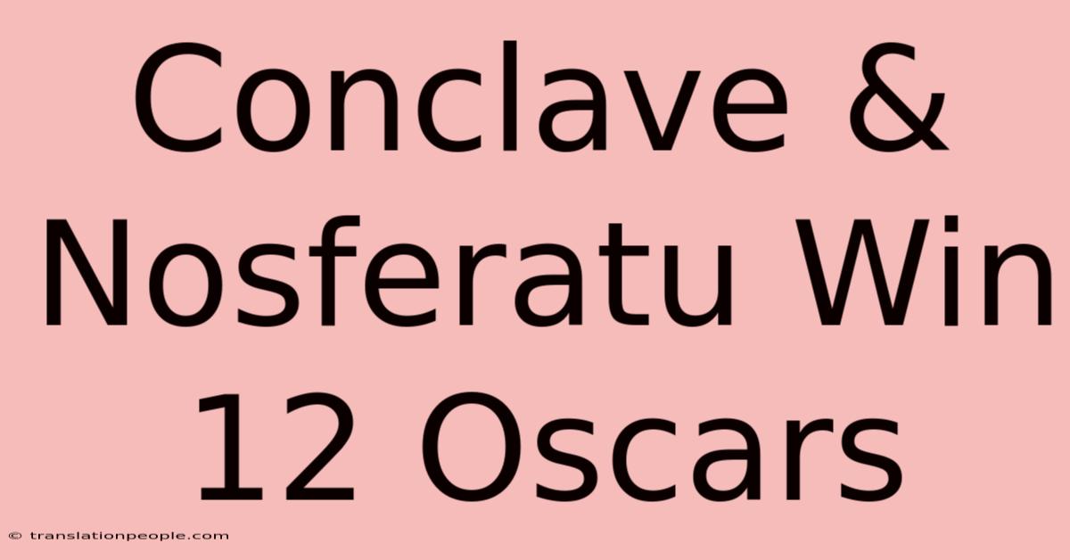 Conclave & Nosferatu Win 12 Oscars