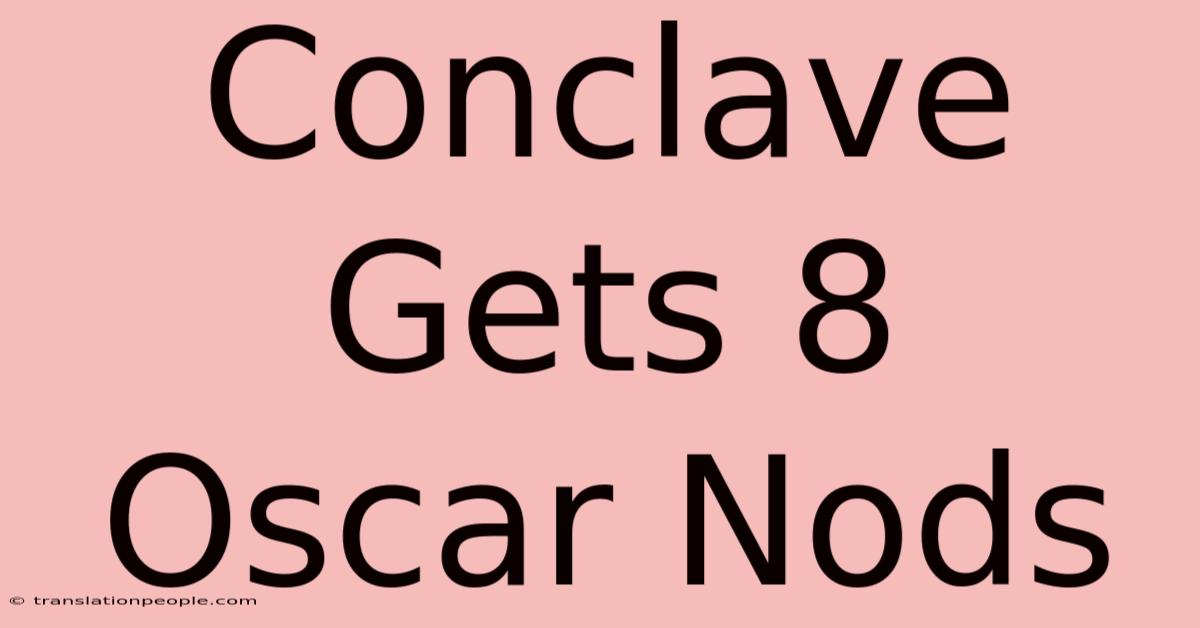 Conclave Gets 8 Oscar Nods