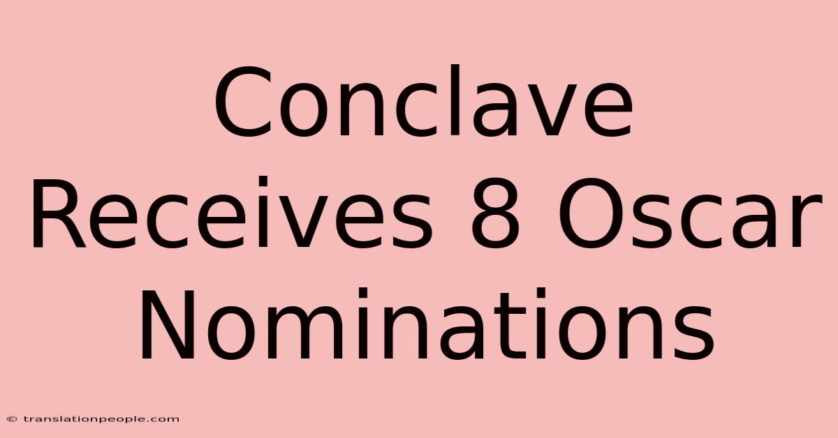 Conclave Receives 8 Oscar Nominations