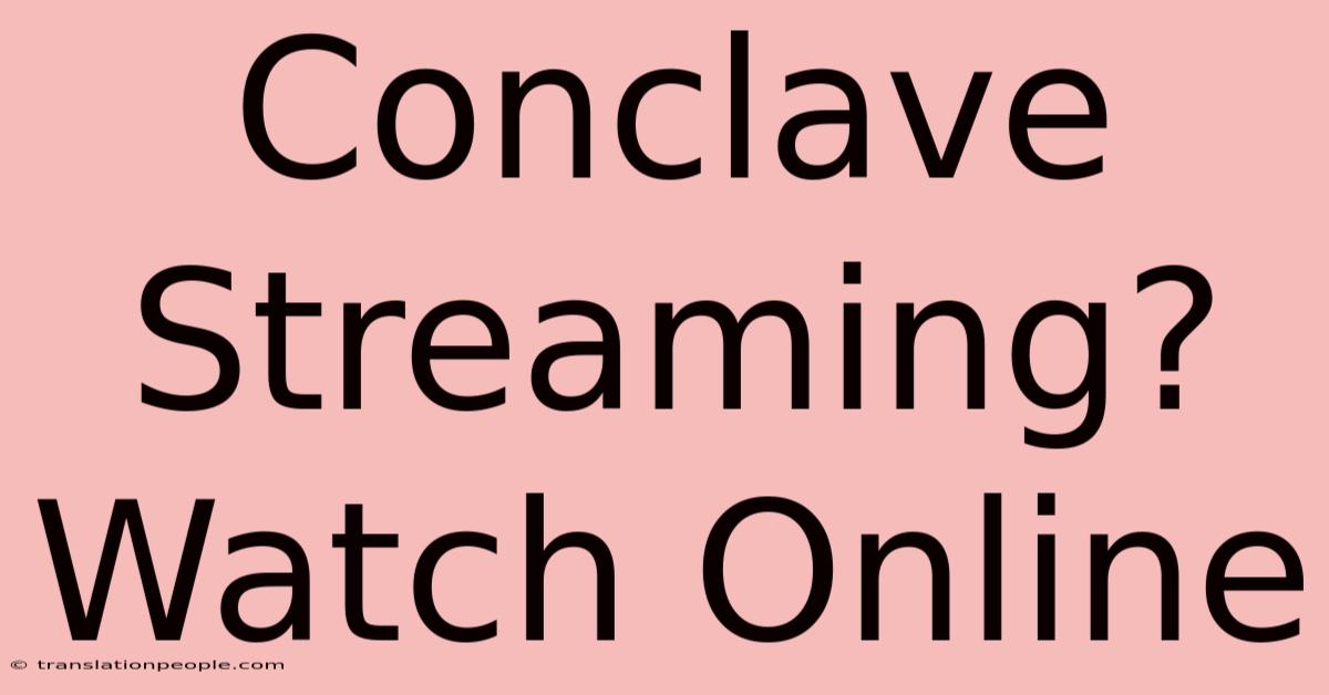 Conclave Streaming? Watch Online