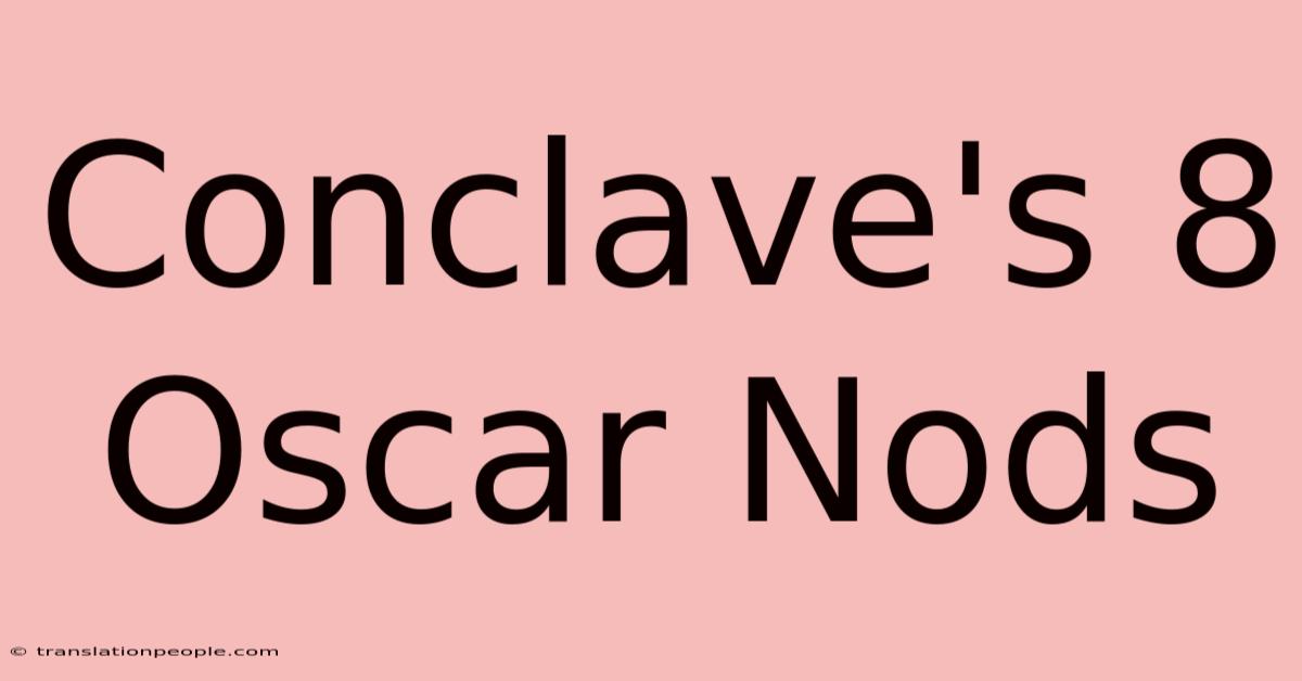 Conclave's 8 Oscar Nods