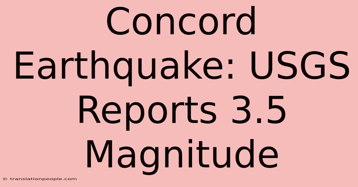 Concord Earthquake: USGS Reports 3.5 Magnitude