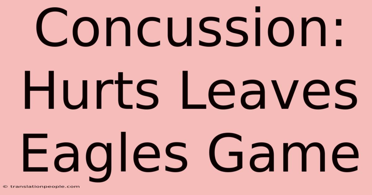 Concussion: Hurts Leaves Eagles Game