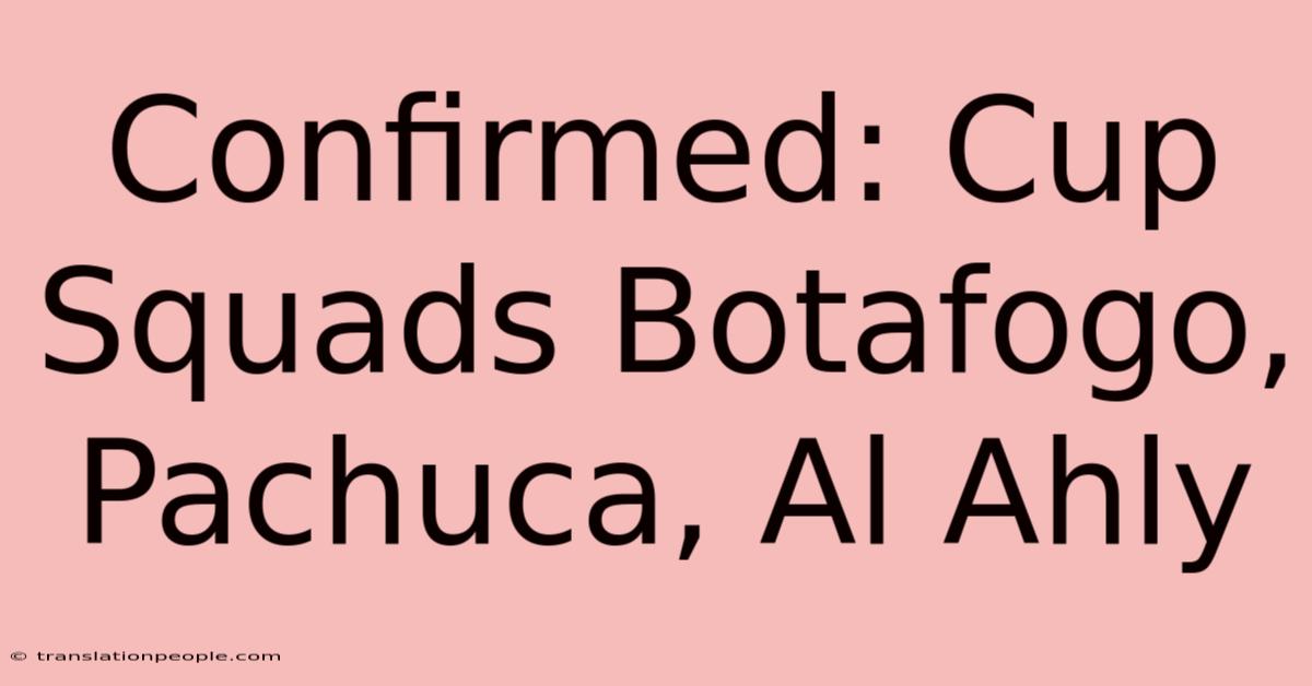 Confirmed: Cup Squads Botafogo, Pachuca, Al Ahly