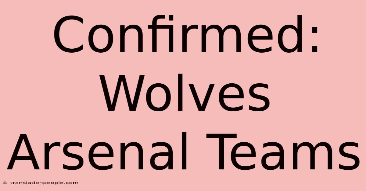 Confirmed: Wolves Arsenal Teams