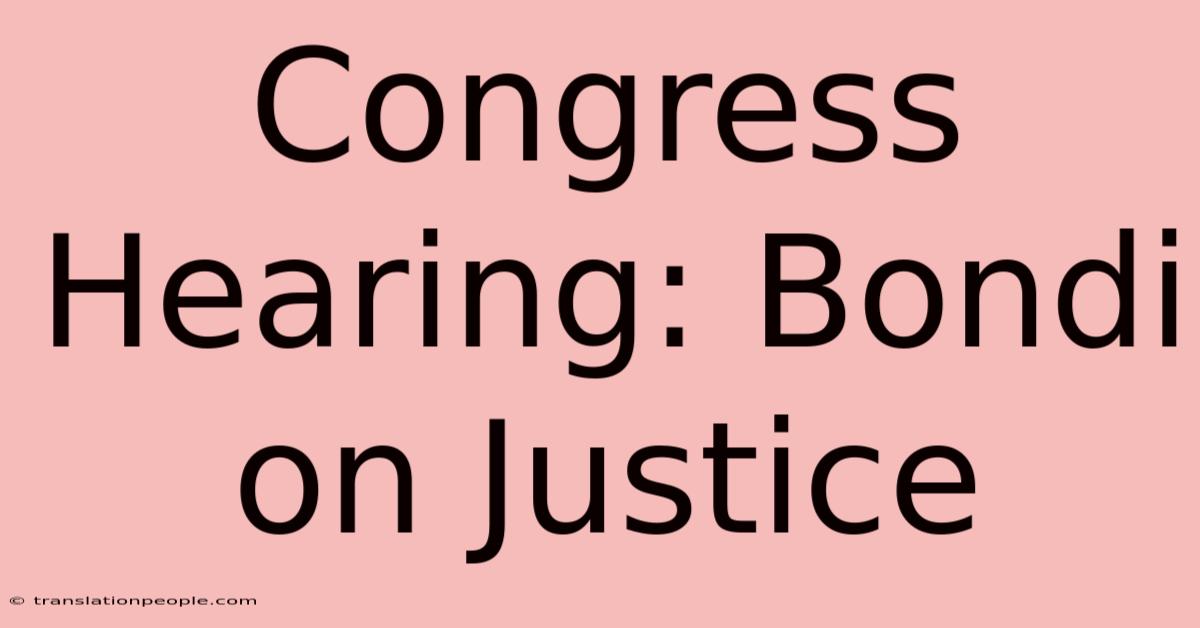 Congress Hearing: Bondi On Justice