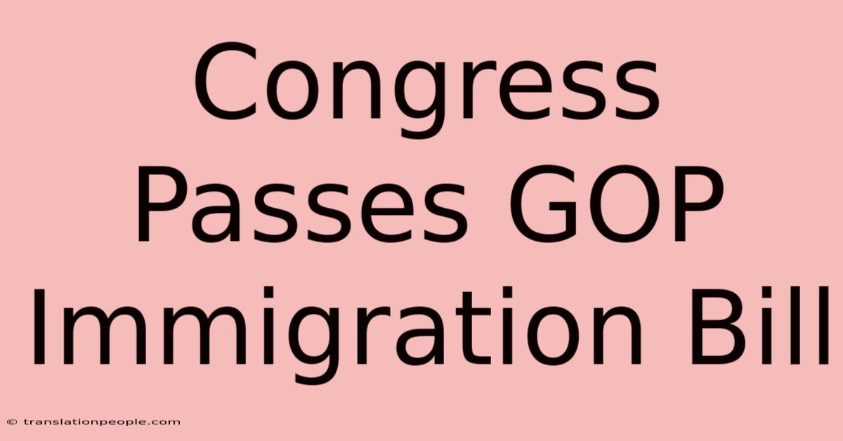 Congress Passes GOP Immigration Bill