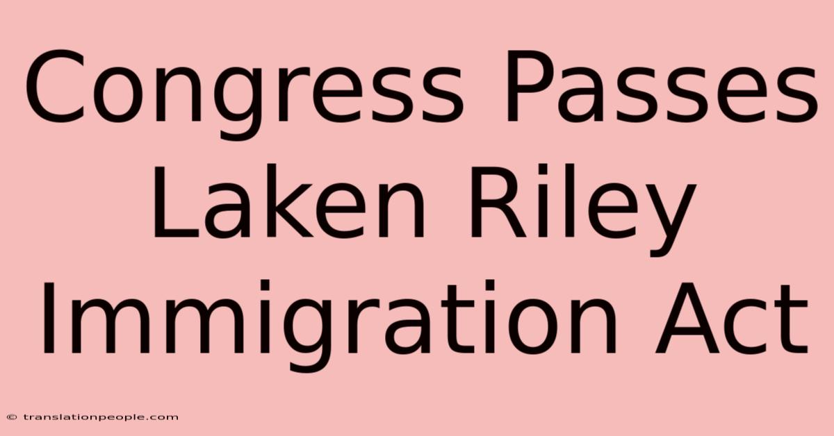 Congress Passes Laken Riley Immigration Act