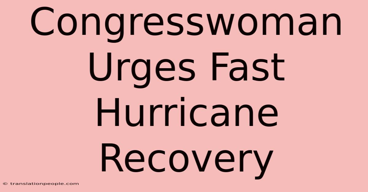 Congresswoman Urges Fast Hurricane Recovery