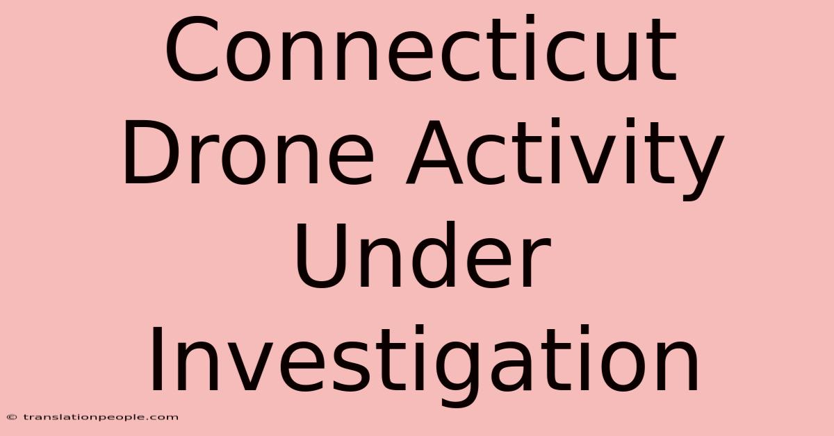 Connecticut Drone Activity Under Investigation