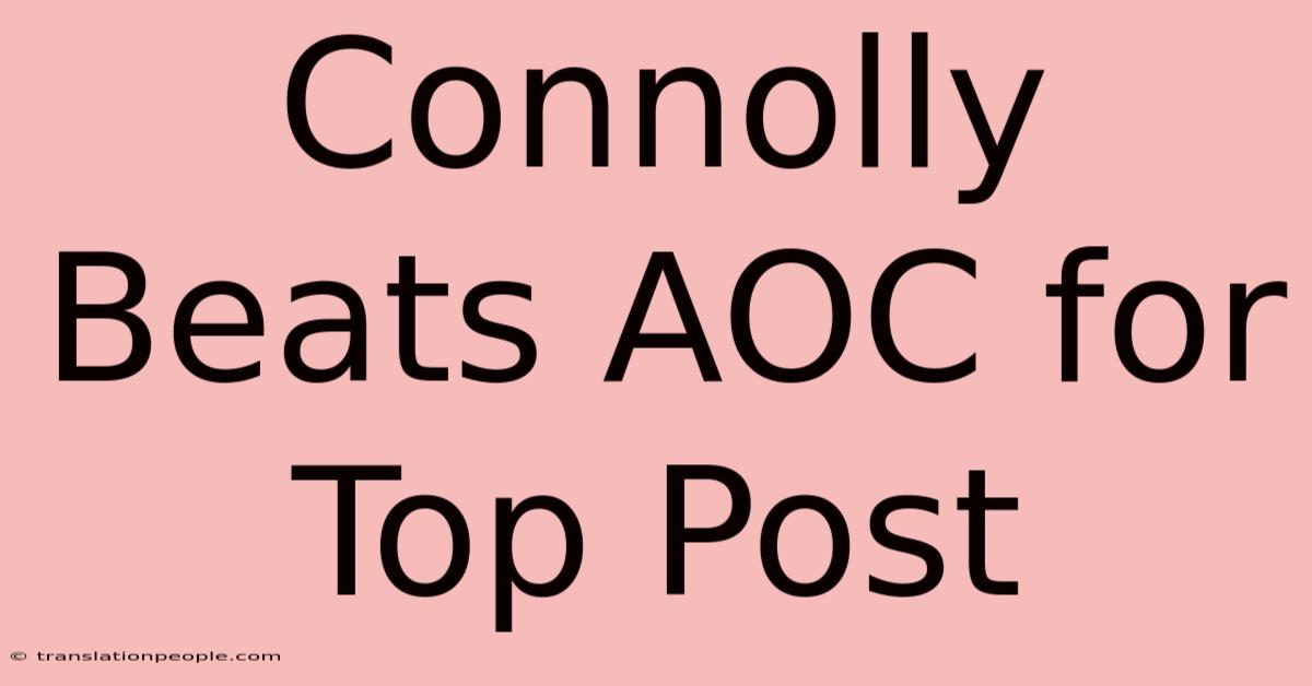 Connolly Beats AOC For Top Post