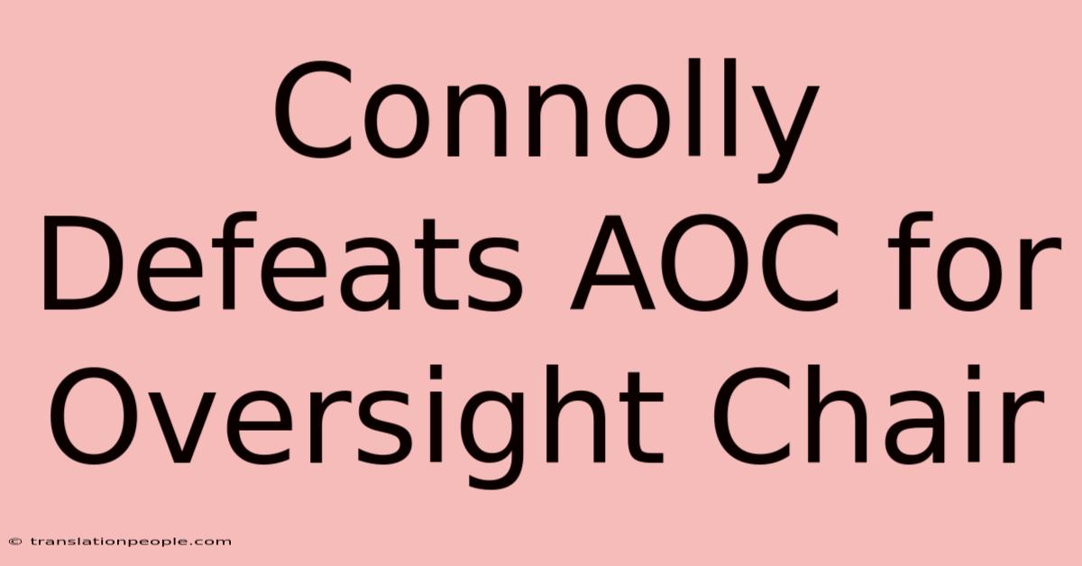 Connolly Defeats AOC For Oversight Chair