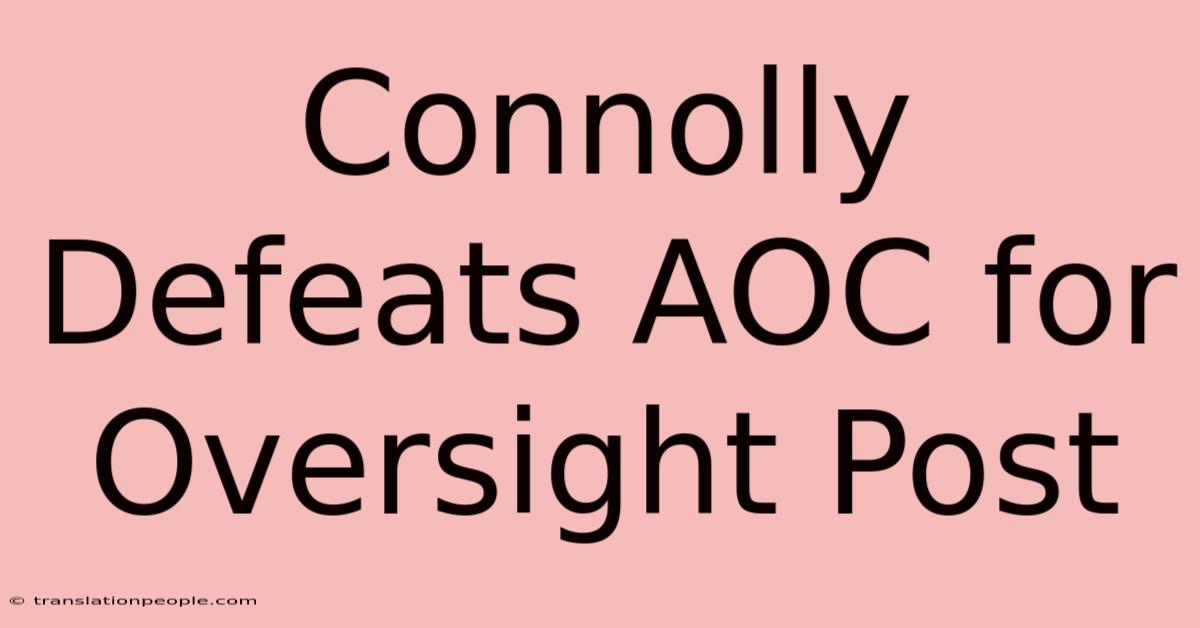 Connolly Defeats AOC For Oversight Post