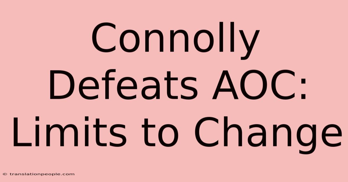 Connolly Defeats AOC: Limits To Change