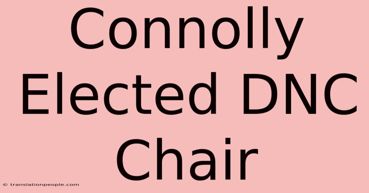 Connolly Elected DNC Chair