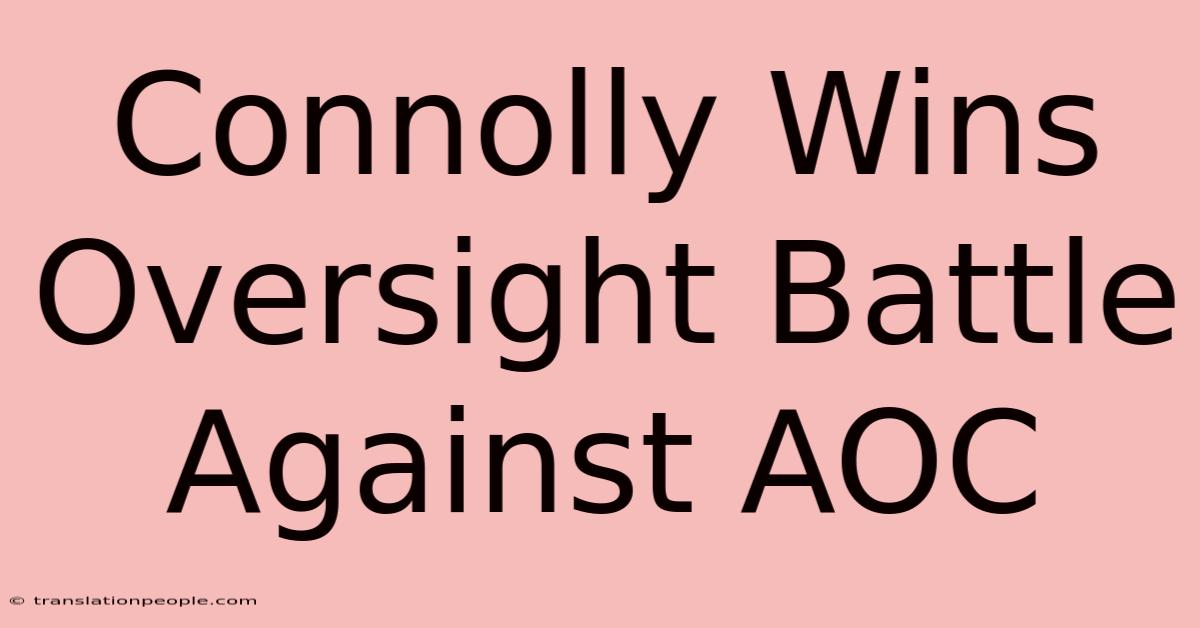 Connolly Wins Oversight Battle Against AOC