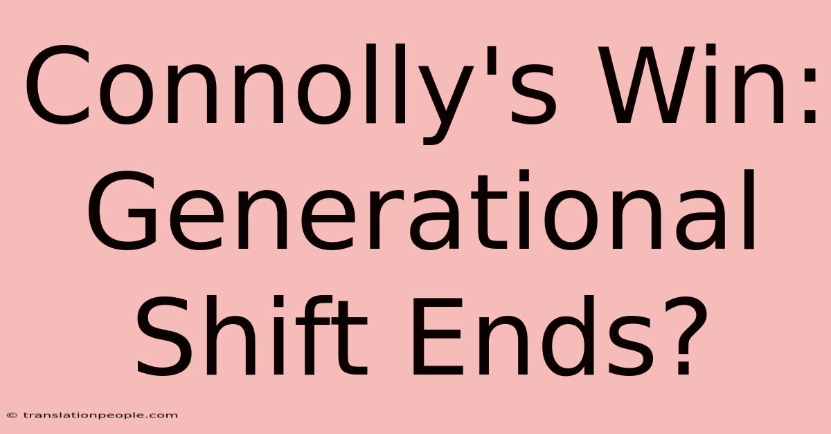 Connolly's Win: Generational Shift Ends?