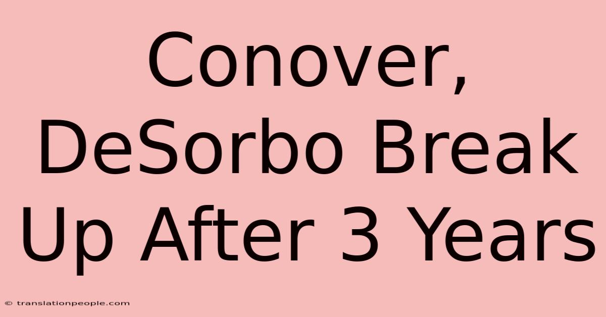 Conover, DeSorbo Break Up After 3 Years