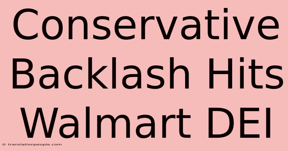 Conservative Backlash Hits Walmart DEI