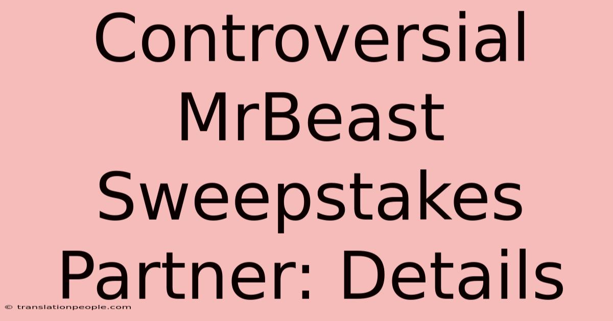 Controversial MrBeast Sweepstakes Partner: Details