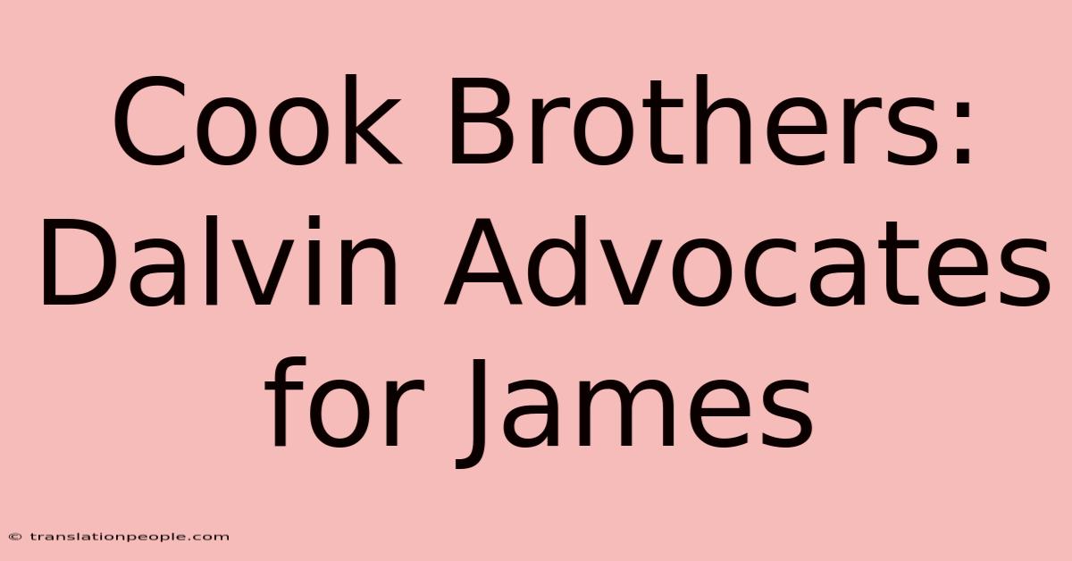 Cook Brothers: Dalvin Advocates For James