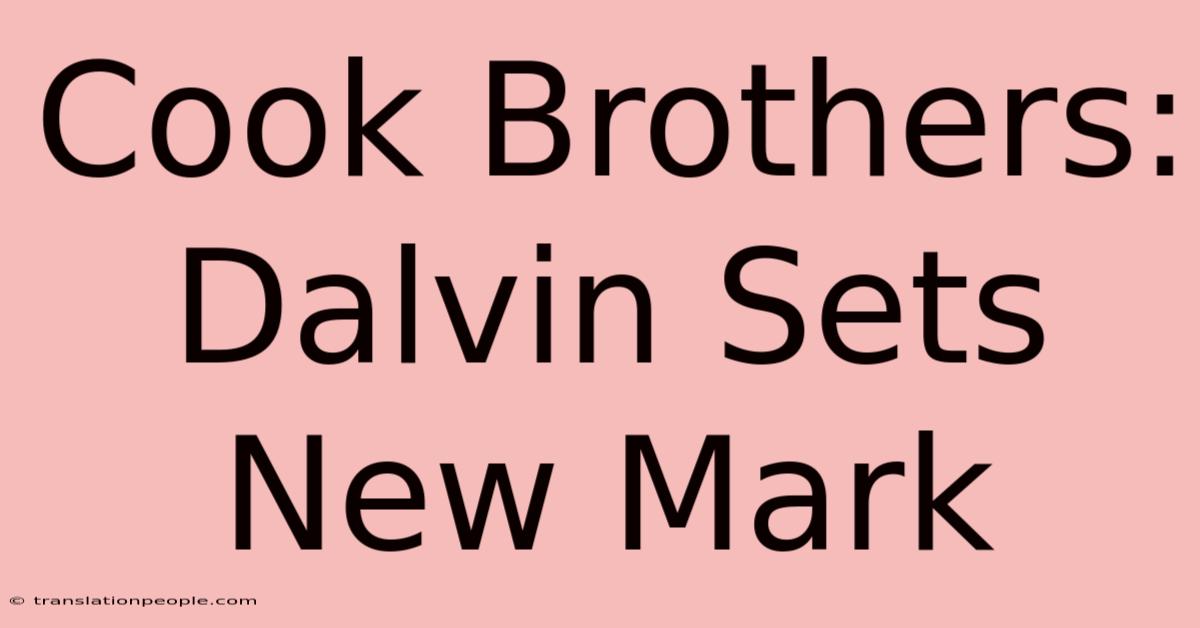 Cook Brothers: Dalvin Sets New Mark