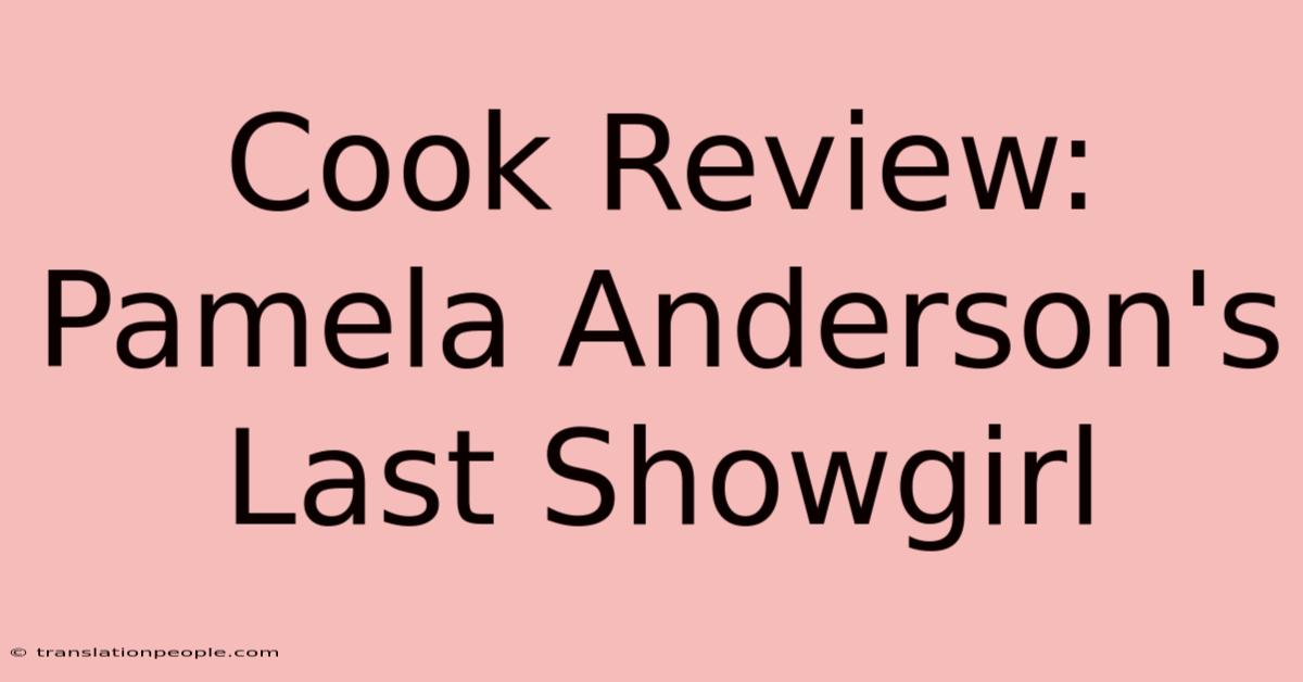 Cook Review: Pamela Anderson's Last Showgirl