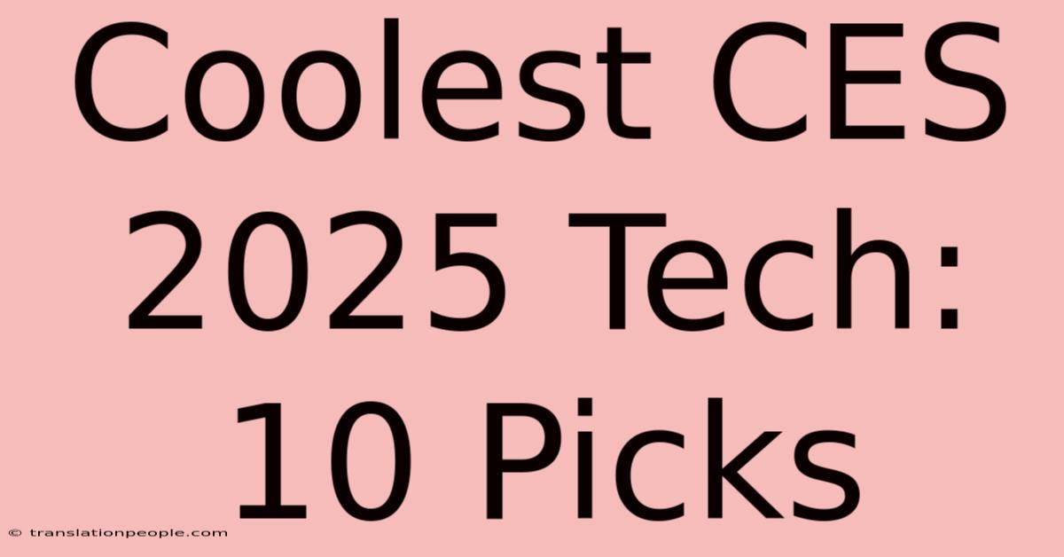 Coolest CES 2025 Tech: 10 Picks