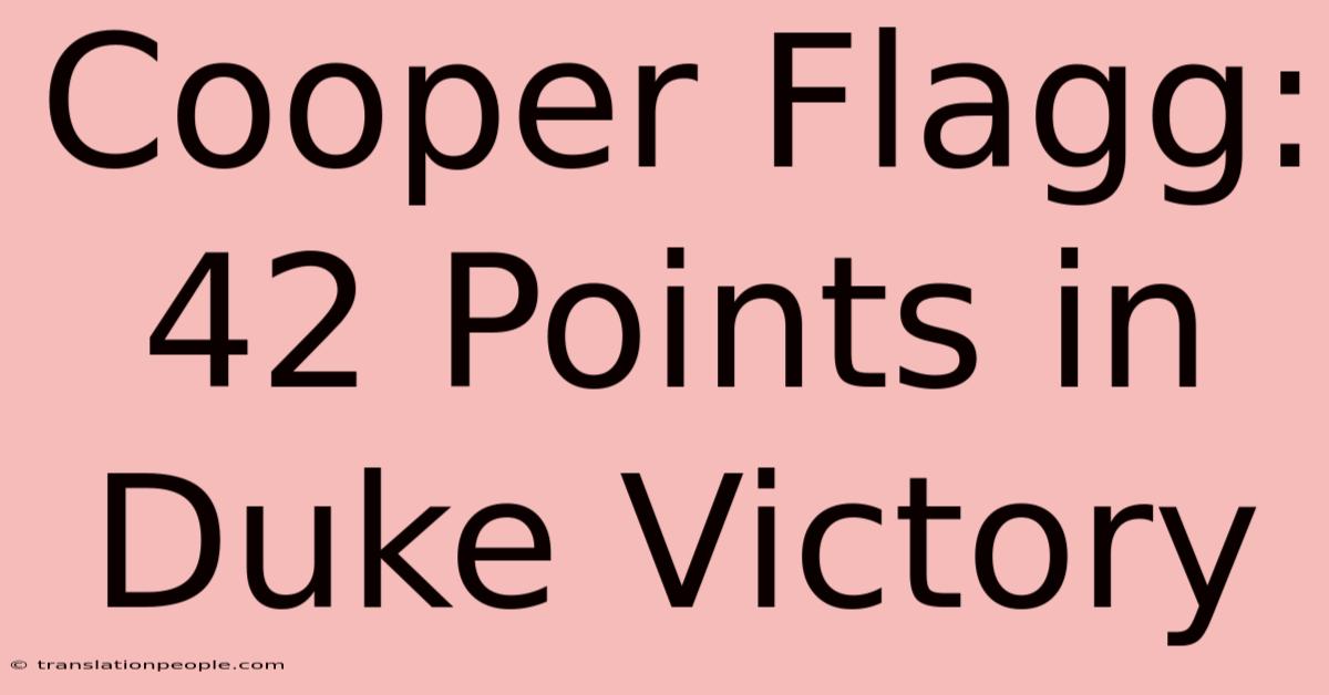 Cooper Flagg: 42 Points In Duke Victory