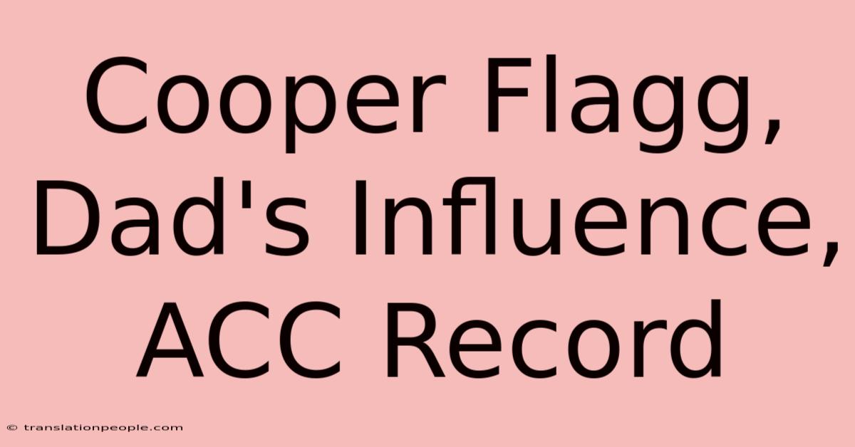 Cooper Flagg, Dad's Influence, ACC Record