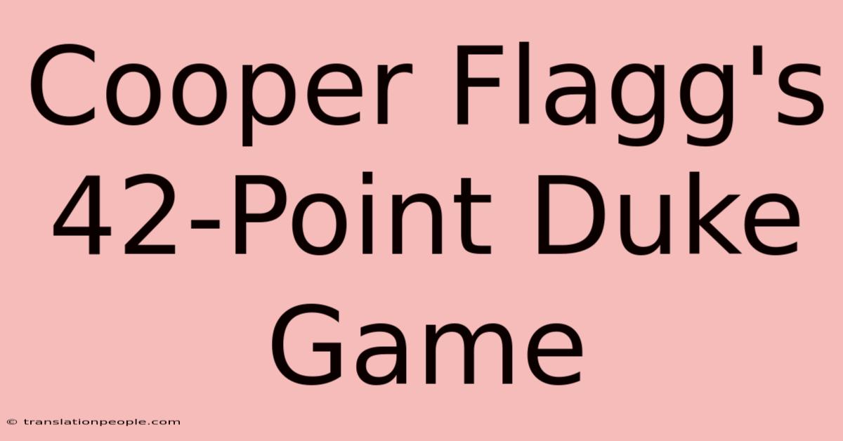 Cooper Flagg's 42-Point Duke Game