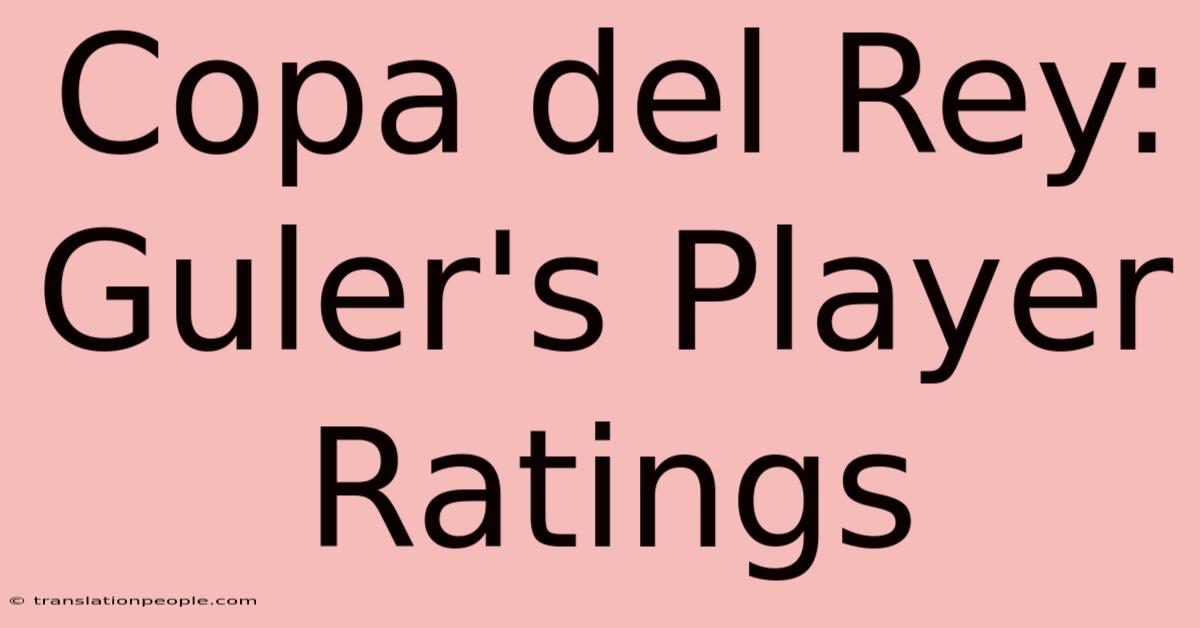 Copa Del Rey: Guler's Player Ratings