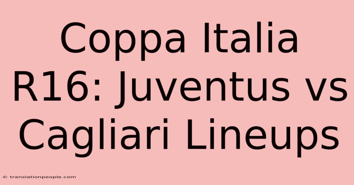 Coppa Italia R16: Juventus Vs Cagliari Lineups