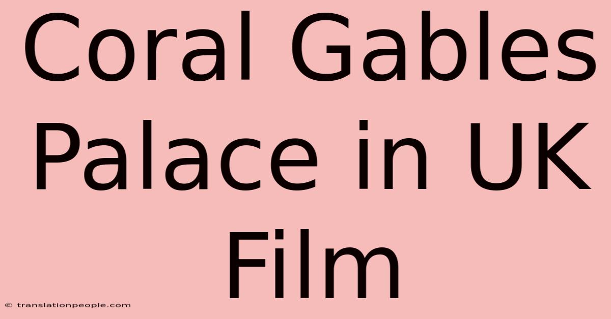 Coral Gables Palace In UK Film