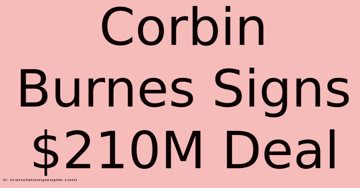 Corbin Burnes Signs $210M Deal