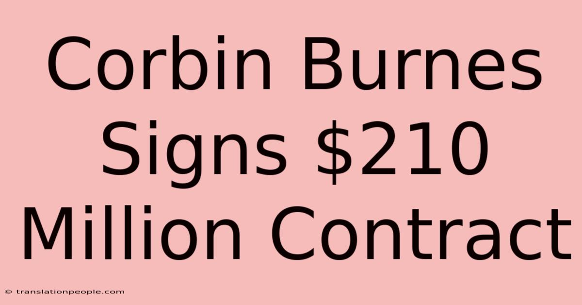 Corbin Burnes Signs $210 Million Contract